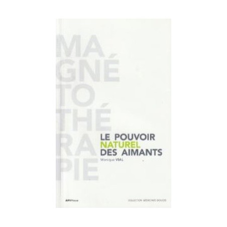 LIVRE Le pouvoir Naturel des Aimants - 72 pages - Monique Vial