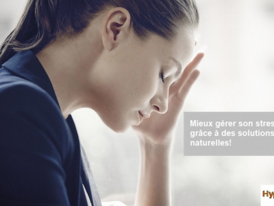 Le Stress: Mieux le gérer grâce à des solutions naturelles.